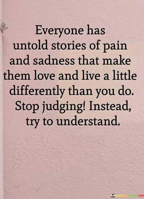 Everyone-Has-Untold-Stories-Of-Pain-And-Sadness-That-Make-Them-Love-Quotes.jpeg