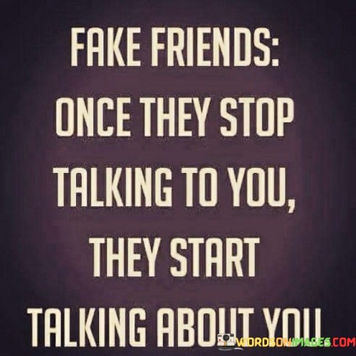 Fake Friends Once They Stop Talking To You They Start Talking About You Quotes