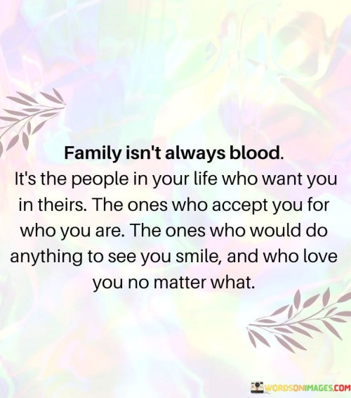 Family Isn't Always Blood It's The People In The Life Who Quotes