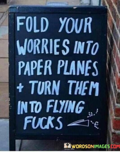 Fold-Your-Worries-Into-Paper-Planes-Turn-Quotes.jpeg