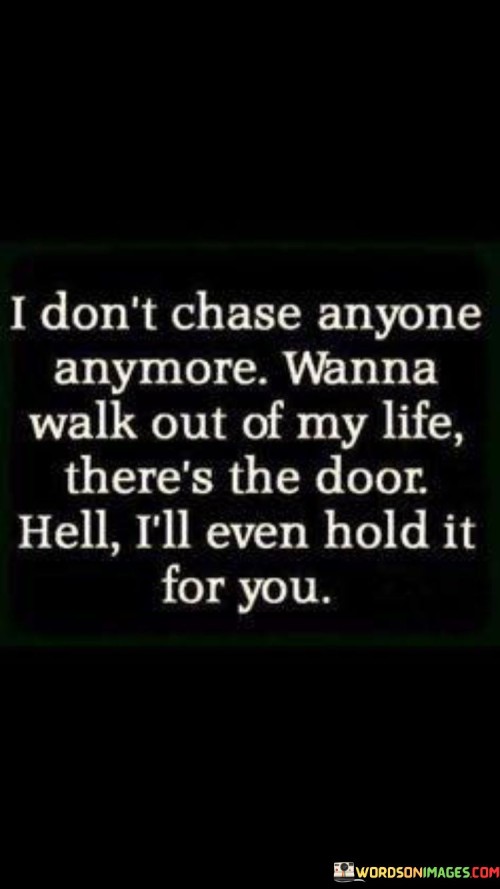 I-Dont-Chase-Anyone-Anymore-Wanna-Walk-Out-Of-My-Life-Quotes12c312fe5b5ed7bf.jpeg