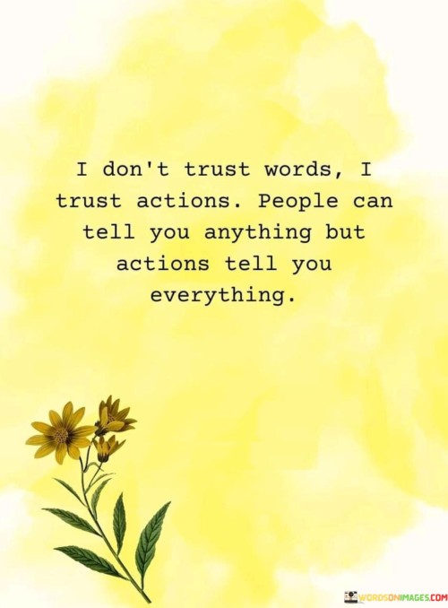 I Don't Trust Words, I Trust Actions. People Can Tell You Anything But Actionstell You Everything. Q