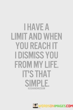 I-Have-A-Limit-And-When-You-Reach-It-I-Dismiss-You-Quotes.jpeg