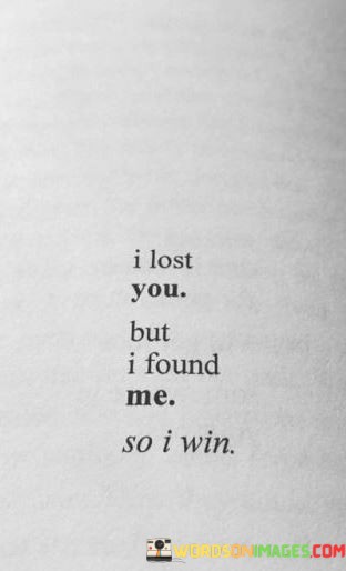 I-Lost-You-But-I-Found-Me-So-I-Win-Quotes.jpeg