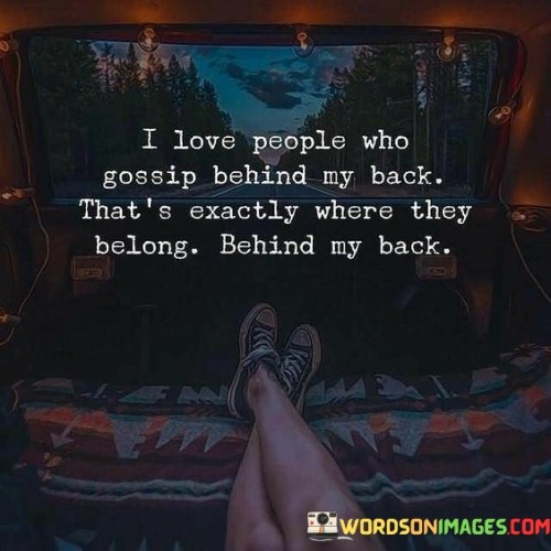 I Love People Who Gossip Behind My Back Quotes