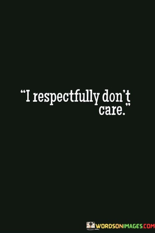 I-Respectfully-Dont-Care-Quotes.jpeg