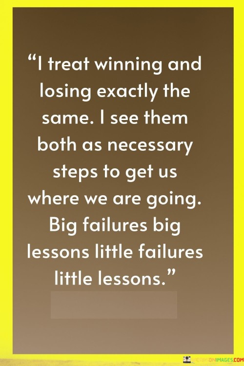 I-Treat-Winning-And-Losing-Exactly-The-Same-I-See-Them-Both-Quotes.jpeg