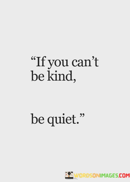 If-You-Cant-Be-Kind-Be-Quiet-Quotes.jpeg