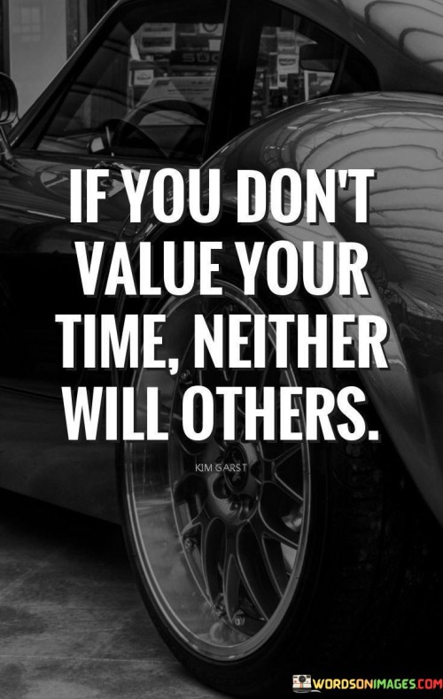 This quote delivers a clear message about self-worth and how it relates to others' perception. It suggests that if an individual doesn't recognize the importance of their own time, others are likely to follow suit. The quote highlights the concept that self-value sets the tone for how others treat and respect an individual's time.

The quote underscores the significance of self-esteem and boundaries. It implies that when a person respects and values their time, they communicate this expectation to others, leading to more respectful and considerate interactions. Conversely, if someone disregards their time, it may lead to others not valuing it either.

In essence, this quote serves as a reminder to prioritize one's time and self-worth, as it influences how others perceive and treat them. It encourages individuals to establish healthy boundaries and communicate their value, fostering positive relationships and a more fulfilling life.