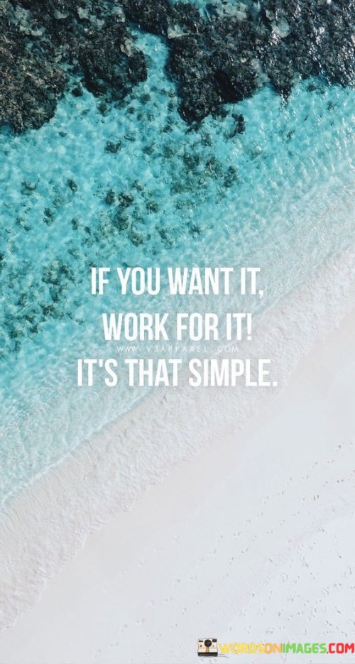 The quote "If you want it, work for it; it's that simple" emphasizes the direct correlation between desire and effort. It implies that achieving goals requires dedicated work and commitment. This simplicity underscores that aspirations can be realized through determined action, eliminating the need for complex strategies.

The quote highlights the importance of action over wishful thinking. Merely wanting something isn't enough; dedicated effort is the key. It encourages individuals to shift from passive longing to proactive pursuit, channeling energy into tangible steps that pave the way for success.

Ultimately, the quote promotes a pragmatic approach. It urges individuals to take charge of their aspirations through hard work, bypassing excuses and shortcuts. This mindset emphasizes self-reliance and determination, propelling individuals toward their objectives while reinforcing the notion that the path to achievement is straightforward yet requires consistent, focused effort.