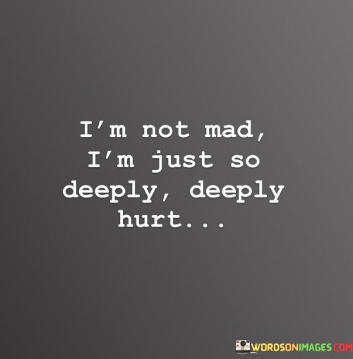 I'm Not Mad I'm Just So Deeply Deeply Hurt Quotes