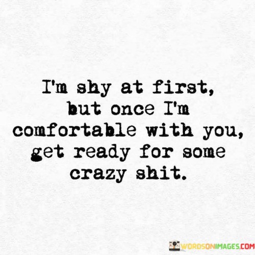 I'm Shy At First But Once I'm Comfortable With You Quotes