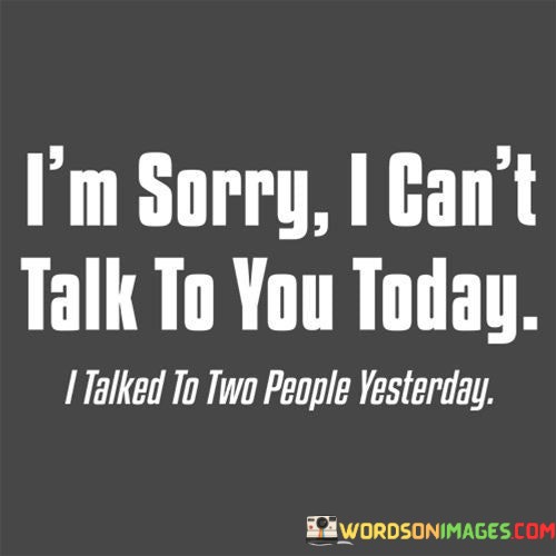 Im-Sorry-I-Cant-Talk-To-You-Today-Quotes.jpeg
