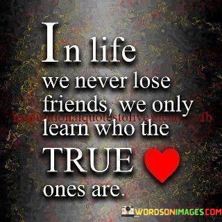 In-Life-We-Never-Lose-Friends-We-Only-Learn-Quotes.jpeg