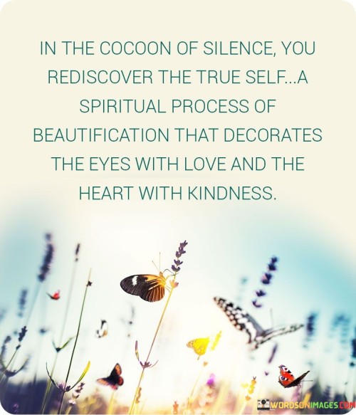 In-The-Cocoon-Of-Silence-You-Rediscover-The-True-Self-Quotes.jpeg