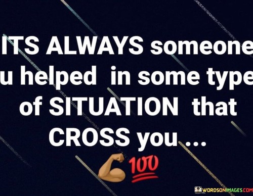 Its-Always-Someone-U-Helped-In-Some-Type-Of-Situation-Quotes.jpeg