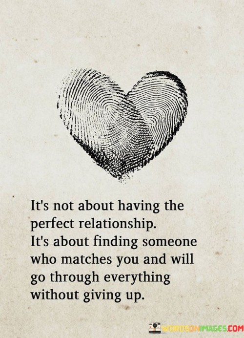 It's Not About Having The Perfect Relationship It's About Finding Someone Quotes