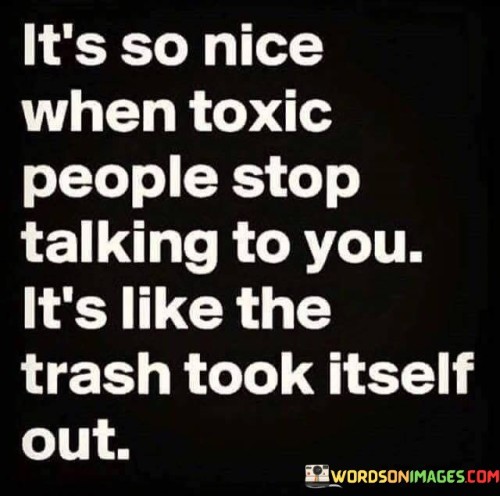 Its-So-Nice-When-Toxic-People-Stop-Talking-To-You-Quotes.jpeg