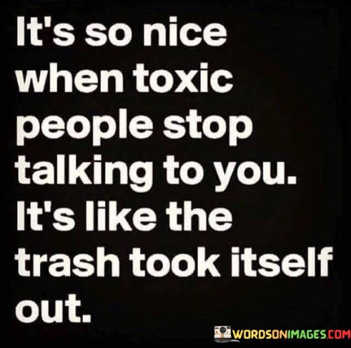 It's So Nice When Toxic People Stop Talking To You Quotes