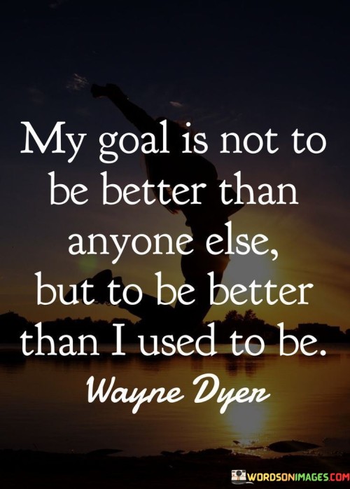 My-Goal-Is-Not-To-Be-Better-Than-Anyone-Else-Quotesf70fb9dd482d0b0f.jpeg