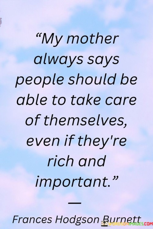 My Mother Always Says People Should Be Able To Take Care Of Themselves Quotes