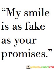 My-Smile-Is-As-Fake-As-Your-Promises-Quotes.jpeg