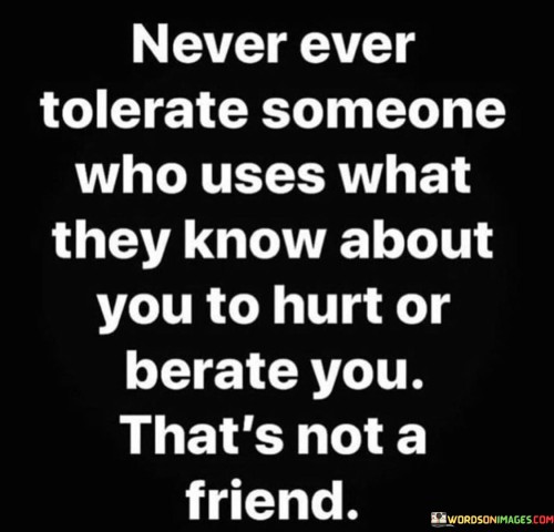 Never Ever Tolerate Someone Who Uses What They Know Quotes