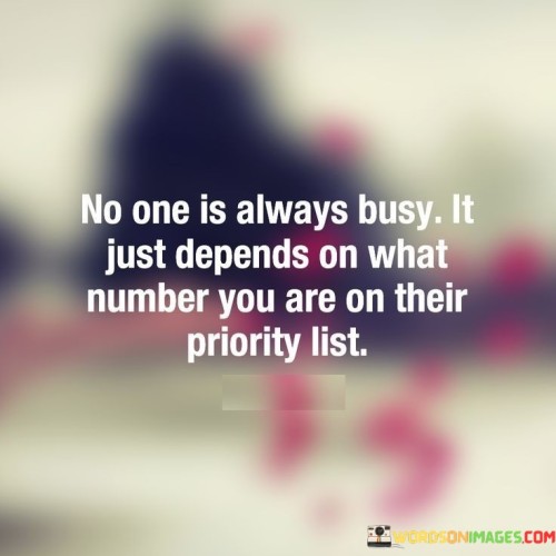 No-One-Is-Always-Busy-It-Just-Depends-On-What-Number-You-Are-On-Their-Quotes.jpeg