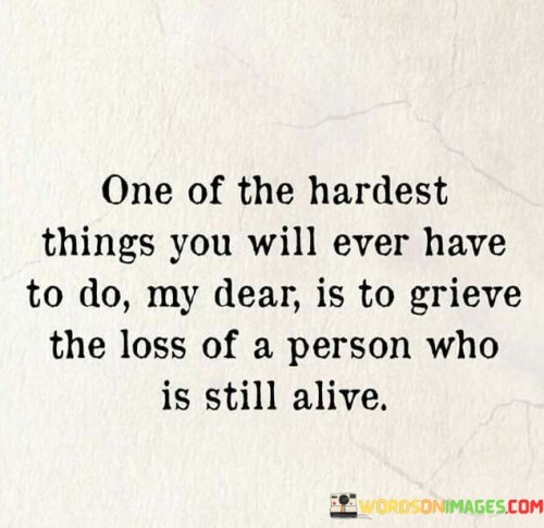 One Of The Hardest Things You Will Ever Have To Do My Dear Quotes