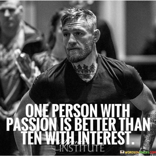 One-Person-With-Passion-Is-Better-Than-Ten-With-Interest-Quotes.jpeg