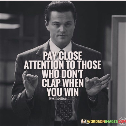 Pay-Close-Attention-To-Those-Who-Dont-Clap-When-Quotes.jpeg