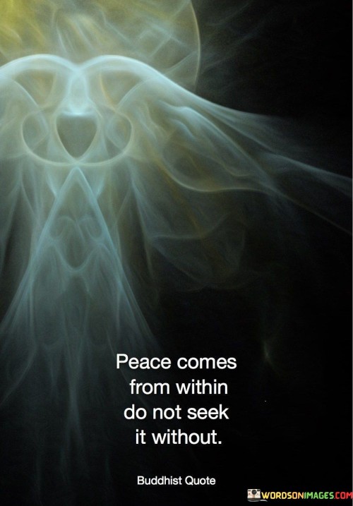 Peace Comes From Within Do Not Seek It Without Quotes