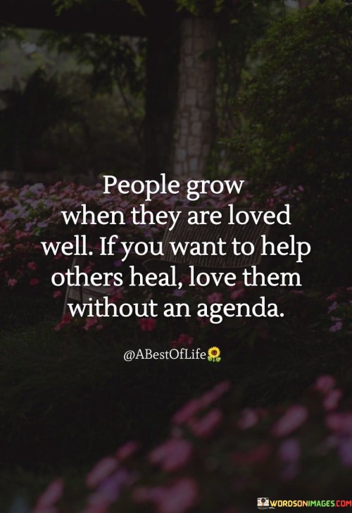 People-Grow-When-They-Are-Loved-Well-Quotes.jpeg
