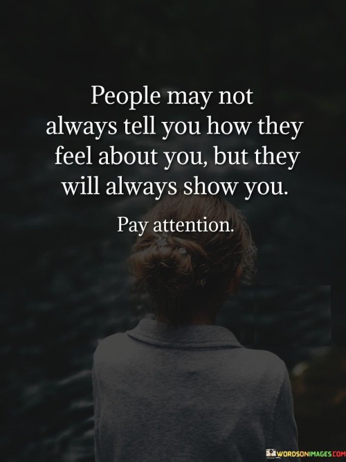 People May Not Always Tell You How They Feel About You Quotes