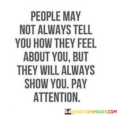 People-May-Not-Always-Tell-You-How-They-Feel-About-You-Quotes3706a899a7a9db6d.jpeg