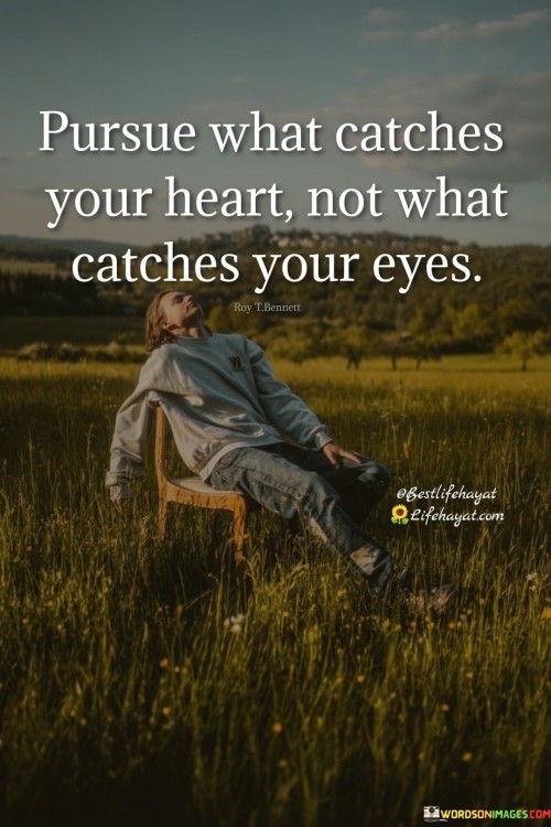 Pursue What Catches Your Heart Quotes