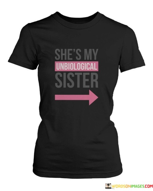 The quote, "She's my unbiological sister," conveys a deep and affectionate bond between two individuals who may not share a blood relationship but have a strong, sisterly connection. The term "unbiological sister" is often used to describe a close friend who feels like family, emphasizing the emotional closeness and kinship that exists despite not being related by blood.

The phrase celebrates the power of chosen family and the significance of deep, meaningful friendships in our lives. It suggests that the strength of the relationship goes beyond genetics and is built on shared experiences, trust, and unconditional love. These unbiological sister relationships often provide support, companionship, and a sense of belonging.

In essence, the quote highlights the idea that family is not limited to biological ties, and the love and bond between friends can be just as strong and meaningful as that between siblings. It reflects the beauty of non-biological connections that enrich our lives and remind us of the importance of chosen family in shaping our sense of belonging and support system.