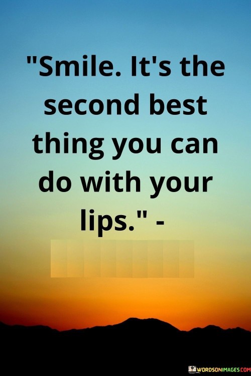 Smile-Its-The-Second-Best-Thing-You-Can-Do-With-Your-Lips-Quotes.jpeg