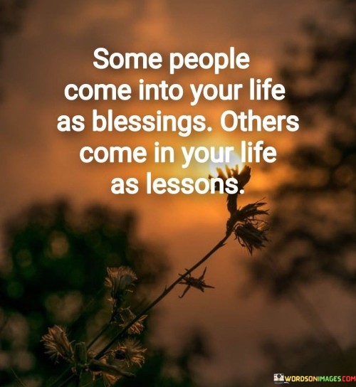 Some-People-Come-Into-Your-Life-As-Blessings-Others-Come-In-Your-Life-As-Lessons-Quotes.jpeg