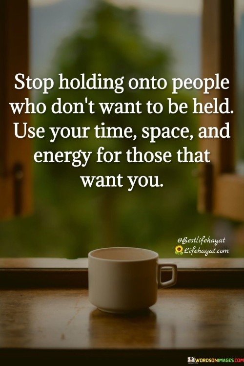 Stop Holding Onto People Who Don't Want Quotes