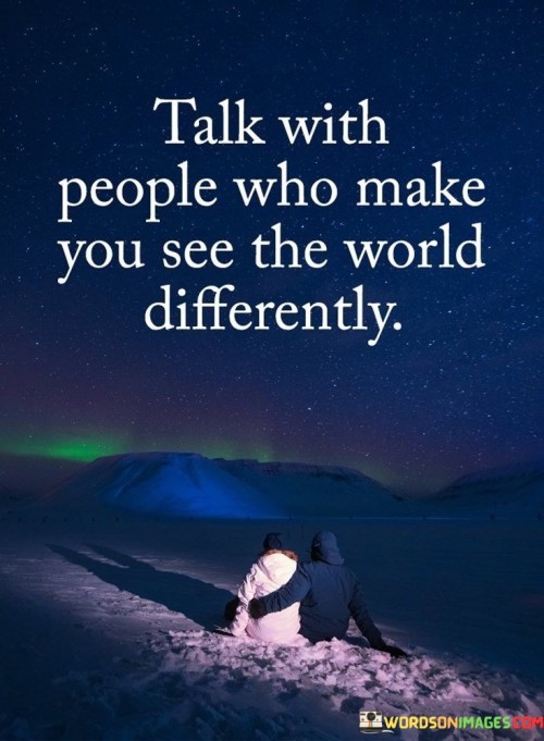 Talk-With-People-Who-Make-You-See-The-World-Quotes.jpeg