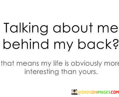 Talkinh-About-Me-Behind-My-Back-That-Means-Quotes.jpeg
