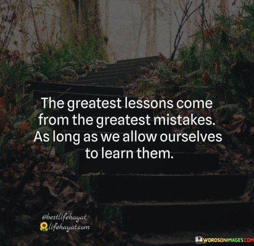 The Greatest Lessons Come From The Greatest Mistakes Quotes