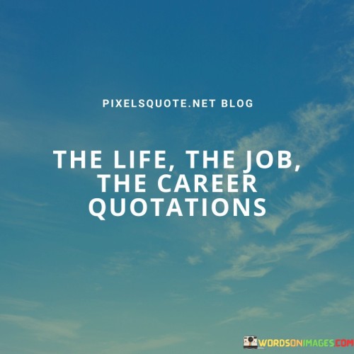 The-Life-The-Job-The-Career-Quotations-Quotes.jpeg