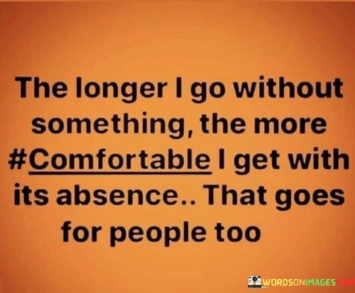 The-Longer-I-Go-Without-Something-The-More-Comfortable-Quotes.jpeg