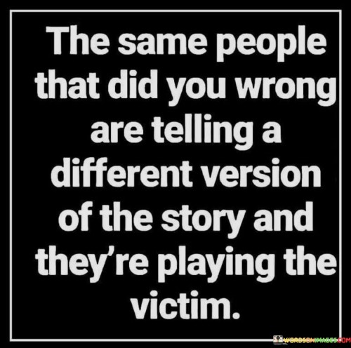 The Same People That Did You Wrong Are Telling A Different Quotes