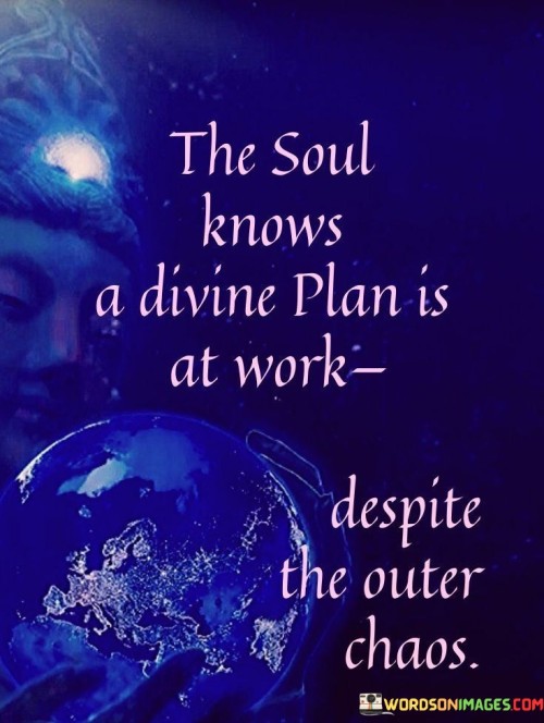 The-Soul-Knows-A-Divine-Plan-Is-At-Work-Quotes.jpeg
