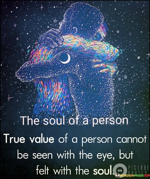 The-Soul-Of-A-Person-True-Value-Of-A-Person-Cannot-Be-Seen-Quotes.jpeg