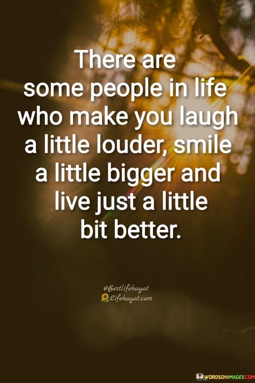 There Are Some People In Life Who Make You Laugh Quotes