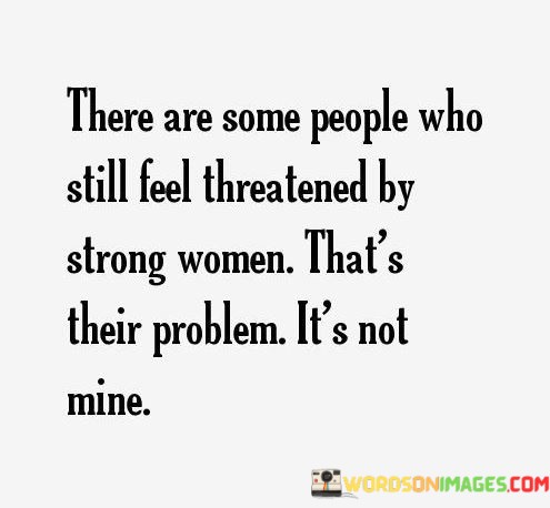 There-Are-Some-People-Who-Still-Feel-Threatened-By-Strong-Women-Quotes.jpeg